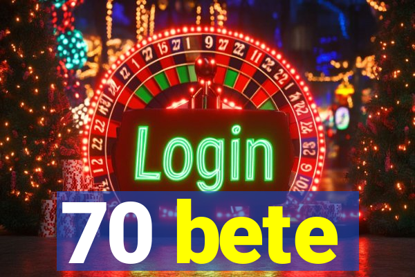 70 bete